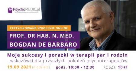 Moje sukcesy i porażki w terapii par i rodzin - wskazówki dla przyszłych pokoleń psychoterapeutów Szkolenie z prof. Bogdanem de Barbaro
